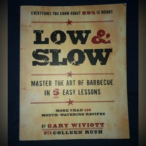 Low and Slow : Master the Art of Barbecue in 5 Easy Lessons by Waviott & Rush